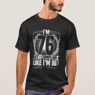 Camiseta 76º aniversário, tenho 76 anos, mas me queixo, 76