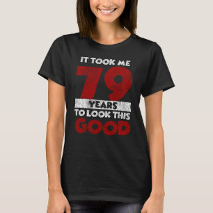 Camiseta 79 Anos De Idade Me Fez Ficar Bem No 79º Anivers