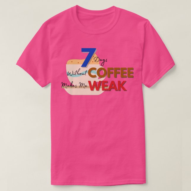 Camiseta 7 Dias Sem Café 2 (Frente do Design)