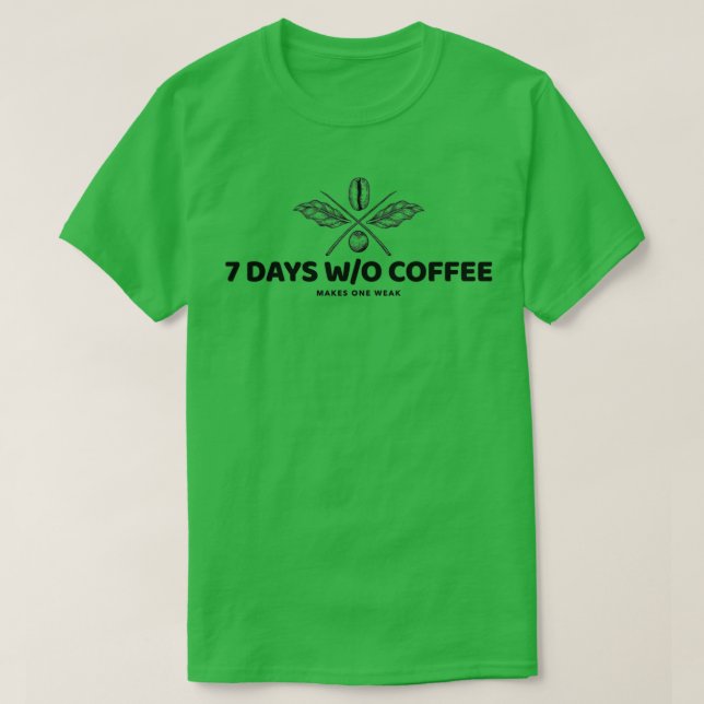 CAMISETA 7 DIAS SEM CAFÉ TORNA-SE UM FRACO (Frente do Design)