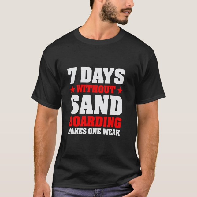 Camiseta 7 Dias sem Sandboarding enfraquece um (Frente)