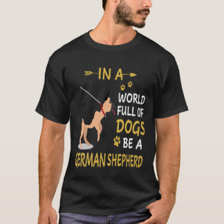 Camiseta 7 Em Um Mundo Cheio De Cães Seja Um Pastor Alemão