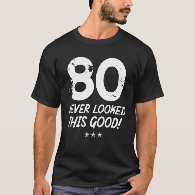 Camiseta 80 Anos Nunca Pareceu Tão Bom Aniversário, 80 Bir (Frente)