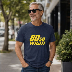 Camiseta 80 Então o quê Citação Divertida 80º Aniversário