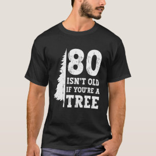 Camiseta 80 não é velho se você é um 80 de Árvore de Aniver
