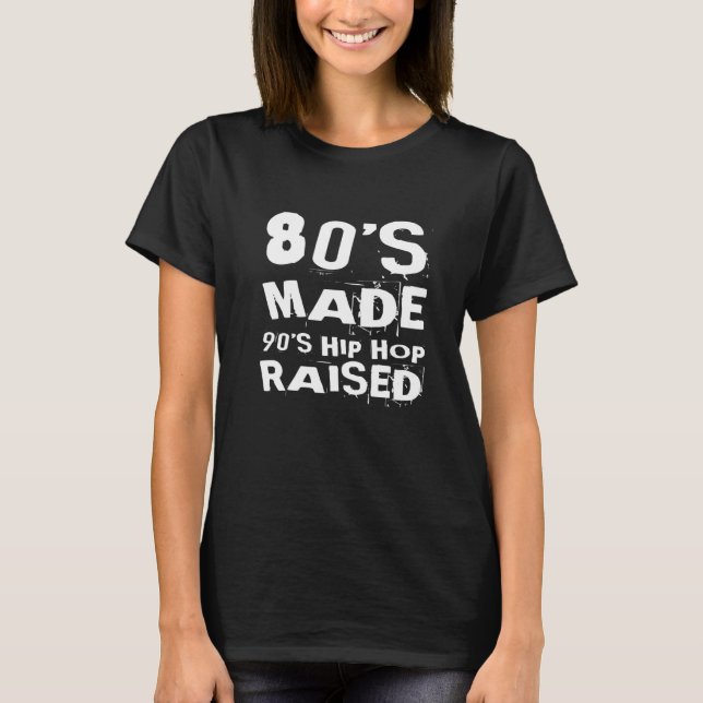 Camiseta 80's Made 90's Hip Hop Raised, Born in The 80's Pr (Frente)