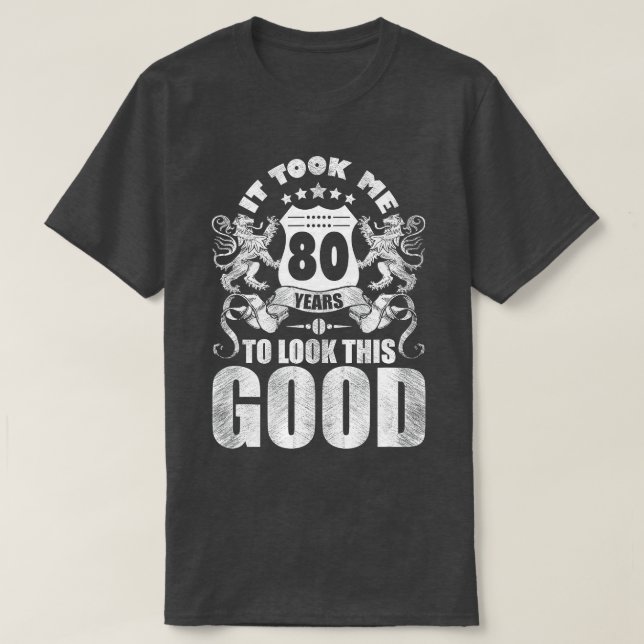 Camiseta 80th Birthday Gift, It Took Me 80 Years To Look Th (Frente do Design)