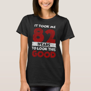Camiseta 82 Anos De Idade Me Fez Ficar Bem No 82º Aniversár