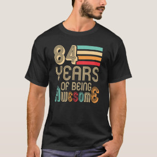 Camiseta 84 Anos Sendo Espetacular 84 Anos 84 Anos