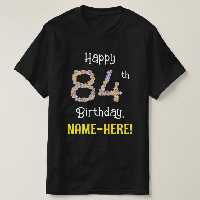 Camiseta 84.o aniversário: Flores Número "84" + Nome (Frente do Design)