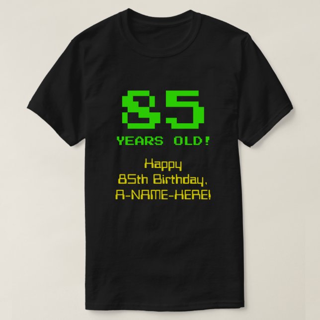 Camiseta 85.o aniversário: Diversão, Olhar De 8 Bits, Nerdy (Frente do Design)