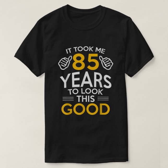 Camiseta 85th Birthday Gift Took Me 85 Years  85 Year Old  (Frente do Design)