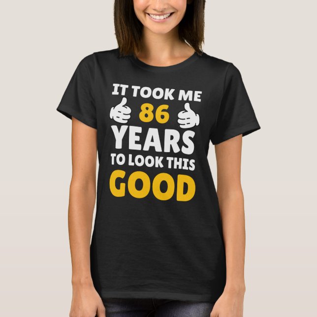 Camiseta 86 Birthday It Took Me Years To Look This Good (Frente)