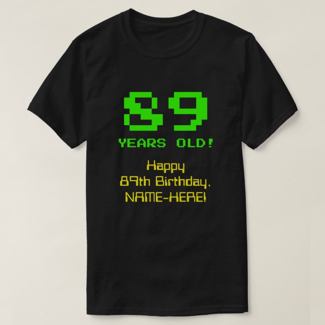 Camiseta 89º aniversário: Divertido, Olhar de 8 Bits, Nerdy (Frente do Design)