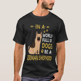 Camiseta 8 Em Um Mundo Cheio De Cães Seja Um Pastor Alemão