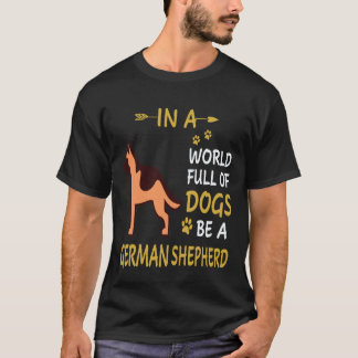 Camiseta 8 Em Um Mundo Cheio De Cães Seja Um Pastor Alemão
