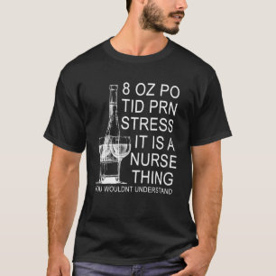 Camiseta 8 OZ PO Tid PRN Stress É uma enfermeira Thin You W