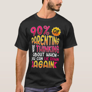 Camiseta 90 Da Parentalidade Pensando Sobre Quando Você Pod