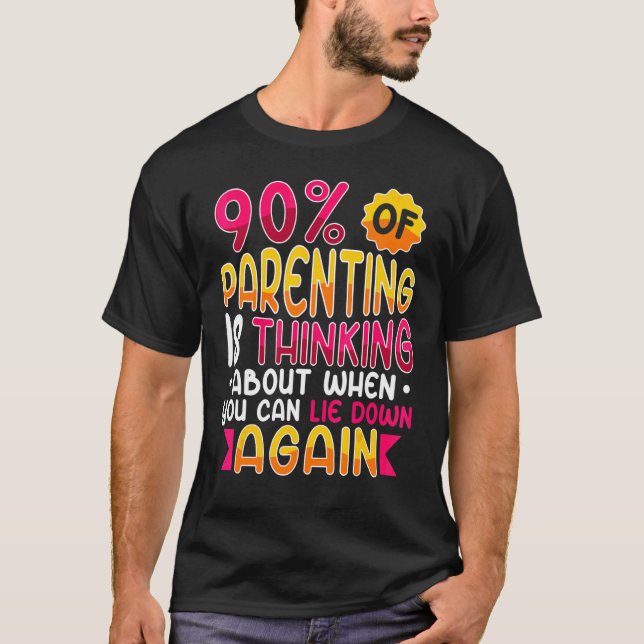 Camiseta 90 Da Parentalidade Pensando Sobre Quando Você Pod (Frente)