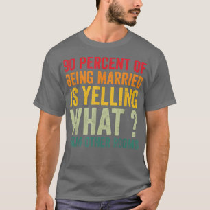 Camiseta 90 por cento de ser casado está gritando o que