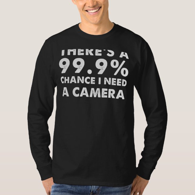 Camiseta 99,9% de probabilidade de precisar de uma câmera - (Frente)