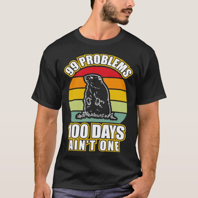Camiseta 99 Problems 100 Days Aint One  Groundhog Day (Frente)