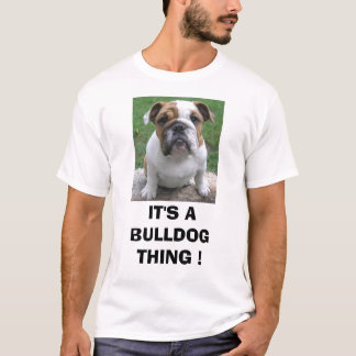 Camiseta 9-17-05 003, é UMA COISA do BULDOGUE!
