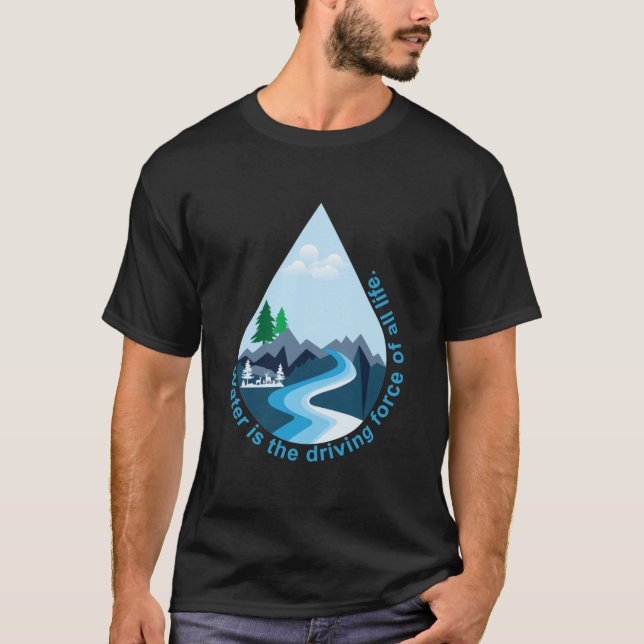 Camiseta A água é a força motriz de toda a vida. (Frente)
