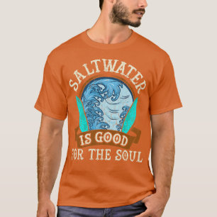 Camiseta A Água Salgada É Boa Para O Surf De Surfe De Alma