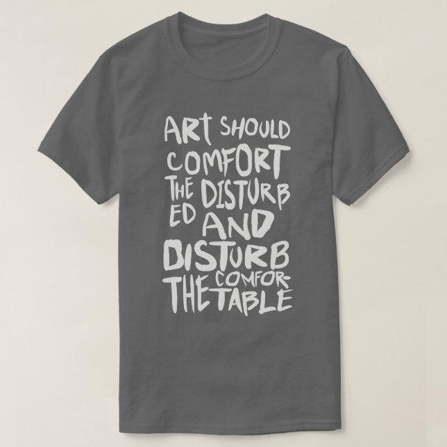 Camiseta A Arte Deveria Confortar O Incomodado (Frente do Design)