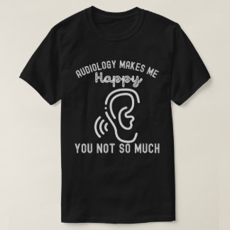 Camiseta A Audiologia Me Faz Feliz Você Não Tanto