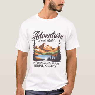 Camiseta A Aventura Está Lá Fora... E Também Os Assassinos 