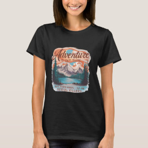 CAMISETA A AVENTURA ESTÁ LÁ FORA, MAS TAMBÉM OS ASSASSINOS 