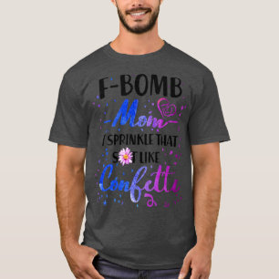 Camiseta A Bomba Mãe Eu Sprinkle Que Merda Como O Cofetti