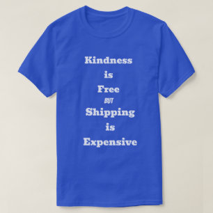 Camiseta A bondade é Grátis mas o Frete é caro Piada