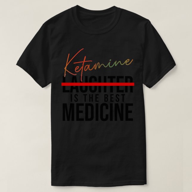 Camiseta A cetamina é o melhor medicamento (Frente do Design)