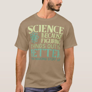 Camiseta A Ciência Descobrir As Coisas É Melhor Que O Fazer