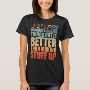 Camiseta A Ciência Descobrir As Coisas É Melhor Que O Fazer