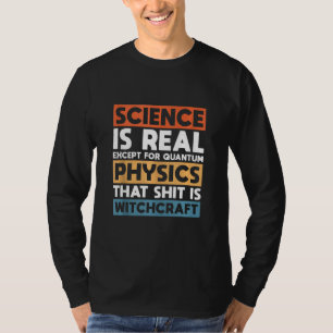 Camiseta A Ciência É Real, Exceto A Física Quântica
