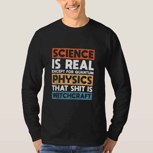 Camiseta A Ciência É Real, Exceto A Física Quântica (Frente)
