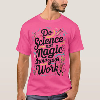 Camiseta A ciência não é mágica mostra seu trabalho?