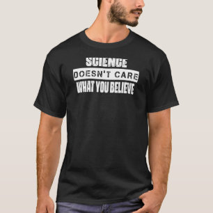 Camiseta A ciência não se importa com o que você acredita.