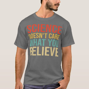 Camiseta A Ciência Não Se Importa Com O Que Você Acredita N