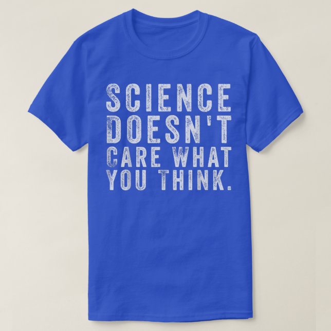 Camiseta A Ciência Não Se Importa Com O Que Você Pensa (Frente do Design)