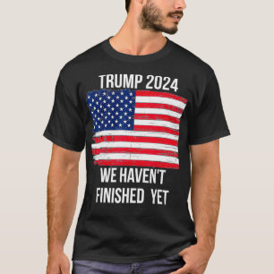 Camiseta A citação de Trump 2024 ainda não terminamos nos E
