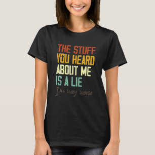 Camiseta A coisa que ouviste sobre mim é uma mentira.