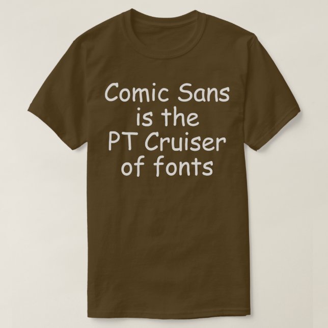 Camiseta A Comic Sans é o PT Cruiser das fontes 1 (Frente do Design)