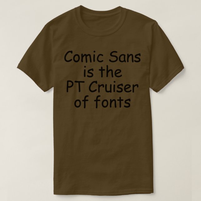 Camiseta A Comic Sans é o PT Cruiser de fontes (Frente do Design)