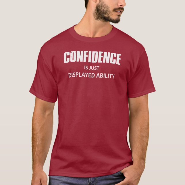 Camiseta A Confiança É Apenas A Capacidade Exibida (Frente)