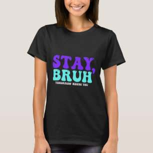 Camiseta A Consciência Suicida Amanhã Precisa De Você Bruh